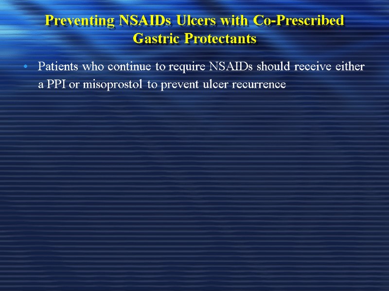 Preventing NSAIDs Ulcers with Co-Prescribed Gastric Protectants Patients who continue to require NSAIDs should